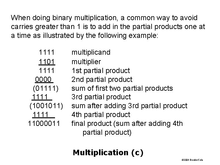 When doing binary multiplication, a common way to avoid carries greater than 1 is