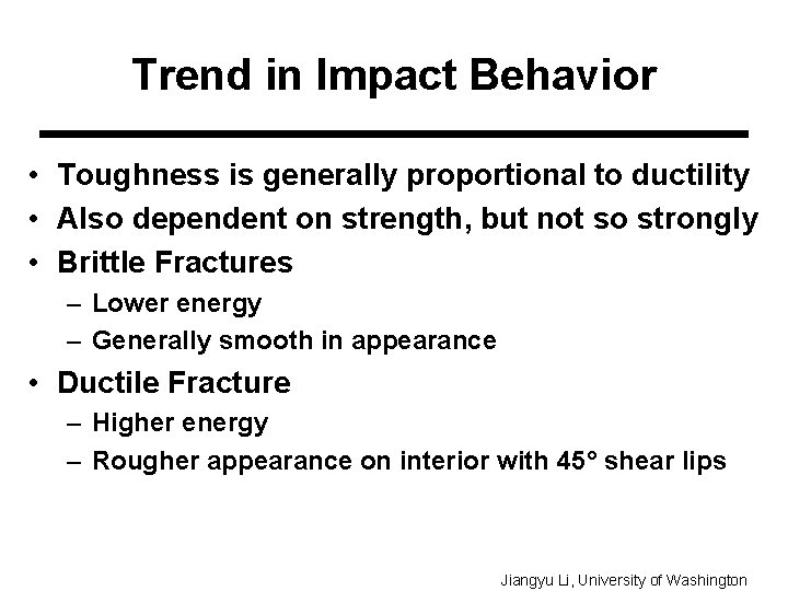 Trend in Impact Behavior • Toughness is generally proportional to ductility • Also dependent