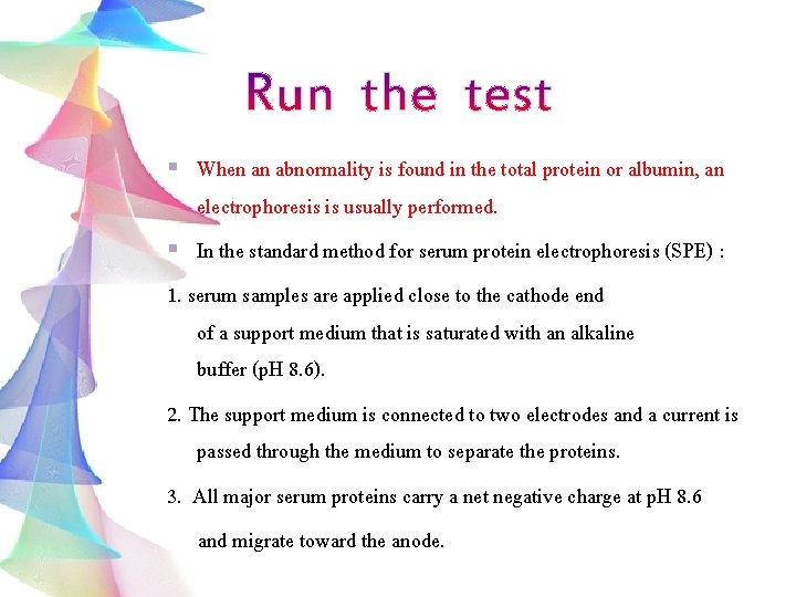 When an abnormality is found in the total protein or albumin, an electrophoresis is