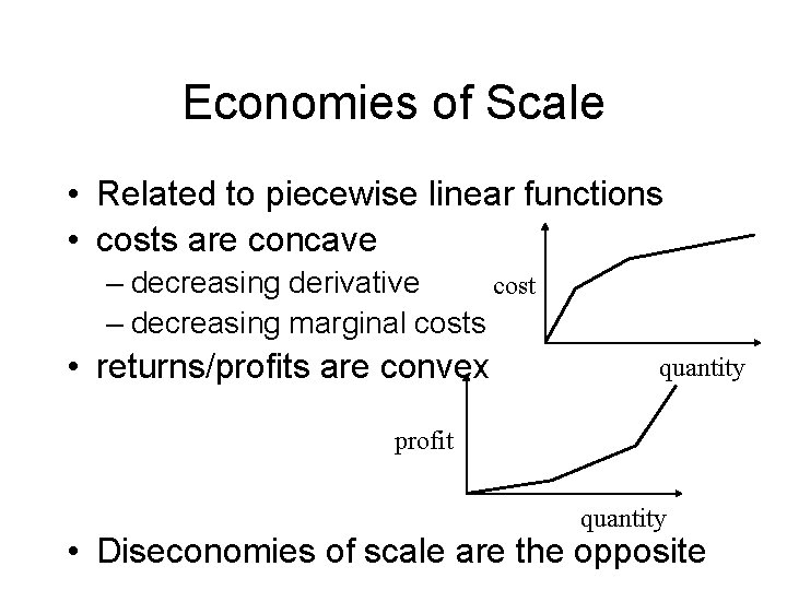 Economies of Scale • Related to piecewise linear functions • costs are concave –