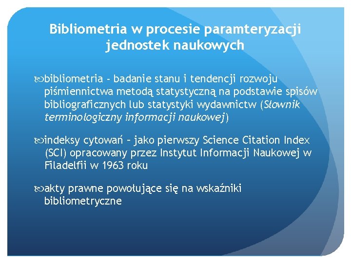 Bibliometria w procesie paramteryzacji jednostek naukowych bibliometria - badanie stanu i tendencji rozwoju piśmiennictwa