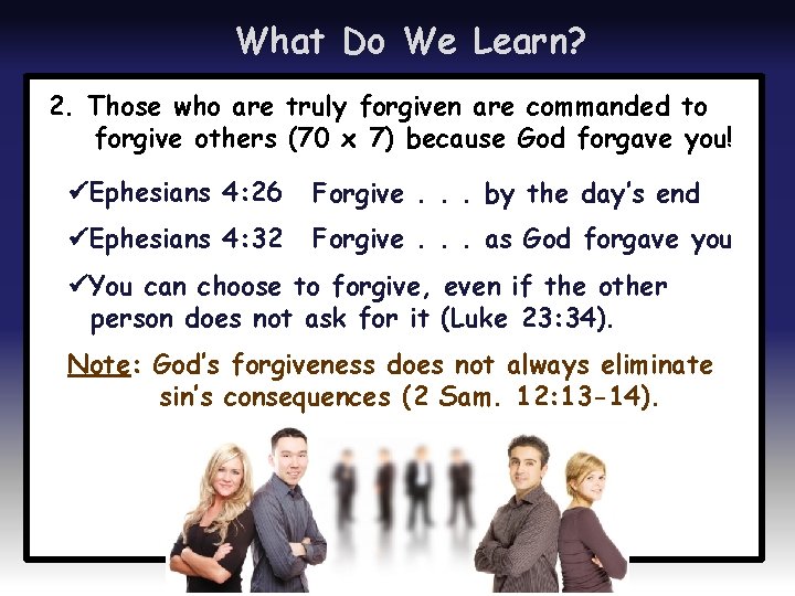 What Do We Learn? 2. Those who are truly forgiven are commanded to forgive