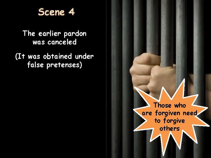 Scene 4 The earlier pardon was canceled (It was obtained under false pretenses) Those
