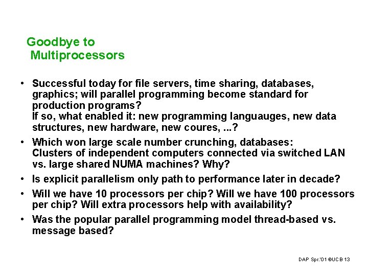 Goodbye to Multiprocessors • Successful today for file servers, time sharing, databases, graphics; will