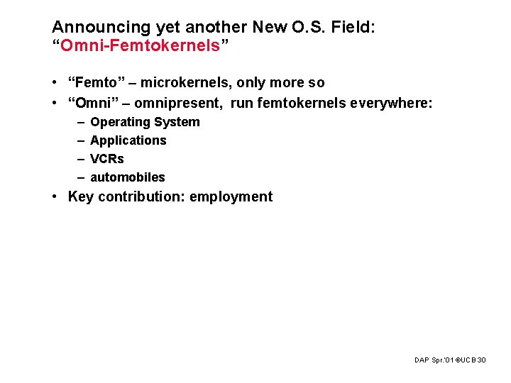 Announcing yet another New O. S. Field: “Omni-Femtokernels” • “Femto” – microkernels, only more