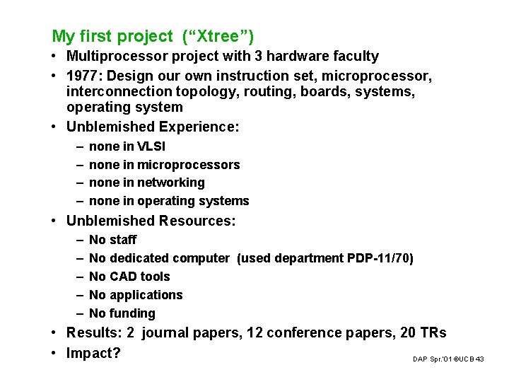 My first project (“Xtree”) • Multiprocessor project with 3 hardware faculty • 1977: Design