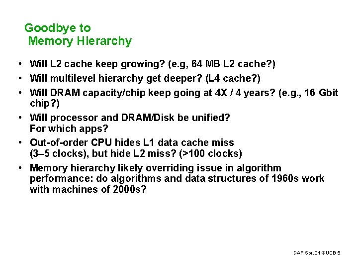 Goodbye to Memory Hierarchy • Will L 2 cache keep growing? (e. g, 64