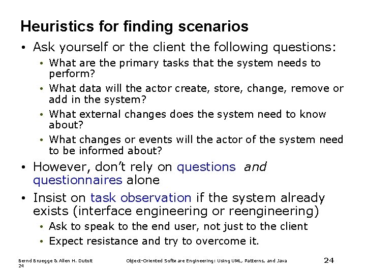 Heuristics for finding scenarios • Ask yourself or the client the following questions: • Heuristics for finding scenarios • Ask yourself or the client the following questions: •