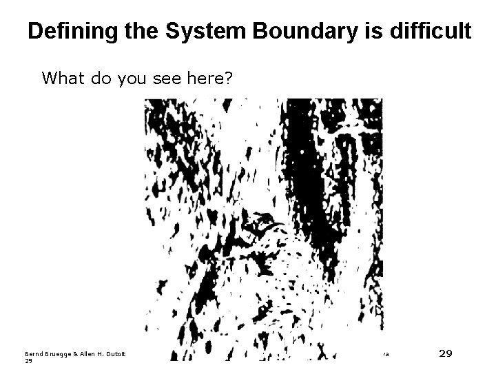 Defining the System Boundary is difficult What do you see here? Bernd Bruegge & Defining the System Boundary is difficult What do you see here? Bernd Bruegge &