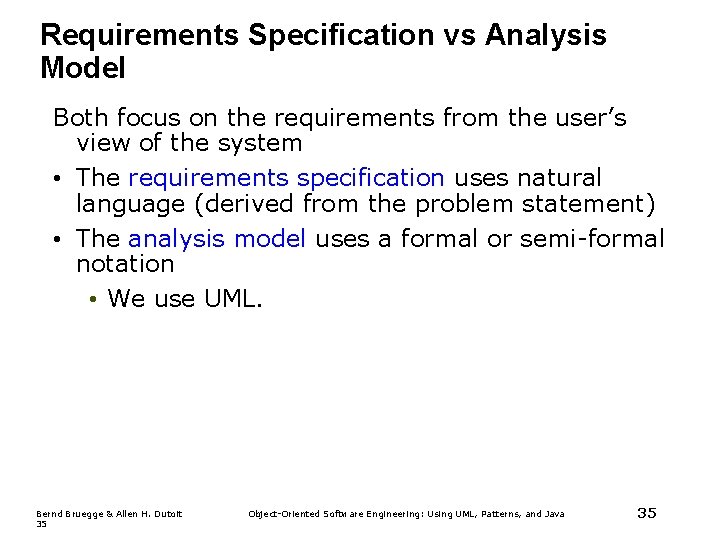 Requirements Specification vs Analysis Model Both focus on the requirements from the user’s view Requirements Specification vs Analysis Model Both focus on the requirements from the user’s view
