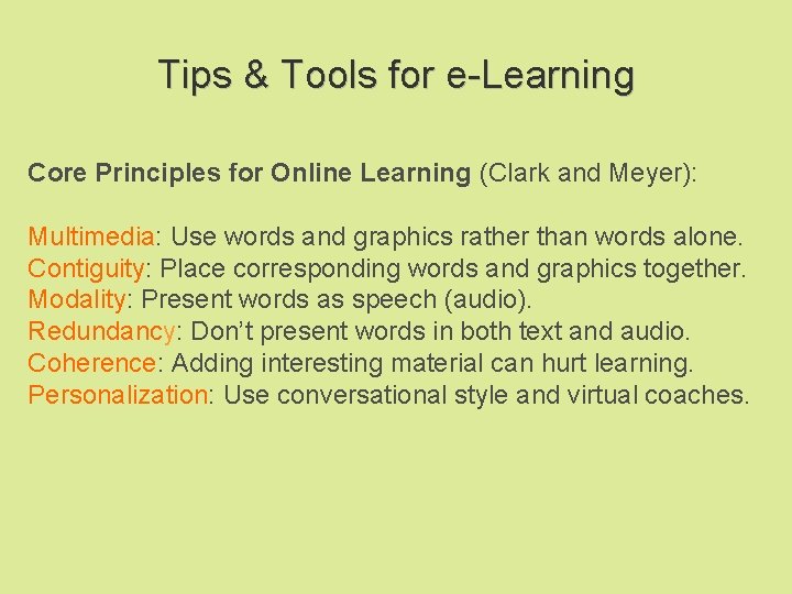 Tips & Tools for e-Learning Core Principles for Online Learning (Clark and Meyer): Multimedia: