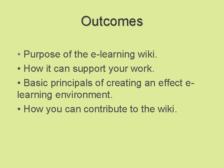 Outcomes • Purpose of the e-learning wiki. • How it can support your work.