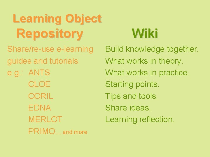 Learning Object Repository Share/re-use e-learning guides and tutorials. e. g. : ANTS CLOE CORIL