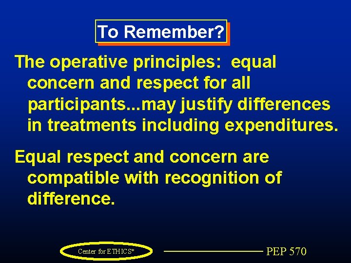 To Remember? The operative principles: equal concern and respect for all participants. . .