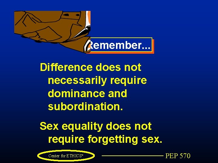 Remember. . . Difference does not necessarily require dominance and subordination. Sex equality does
