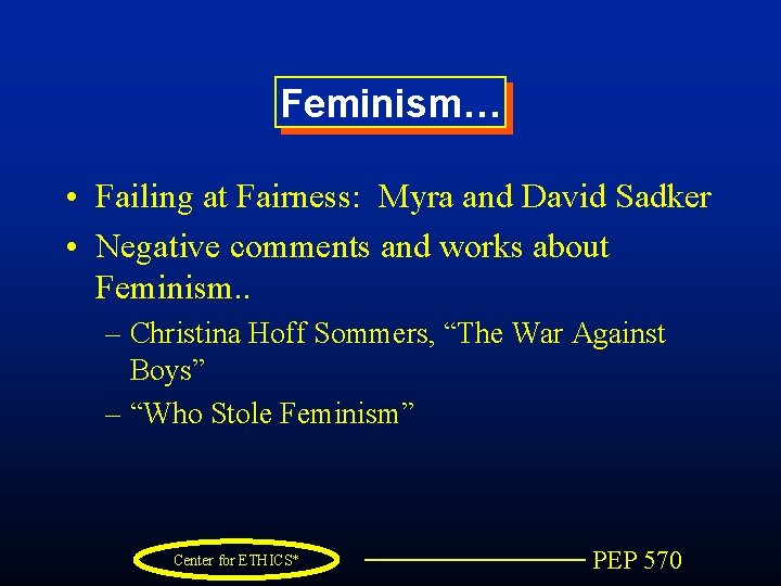 Feminism… • Failing at Fairness: Myra and David Sadker • Negative comments and works