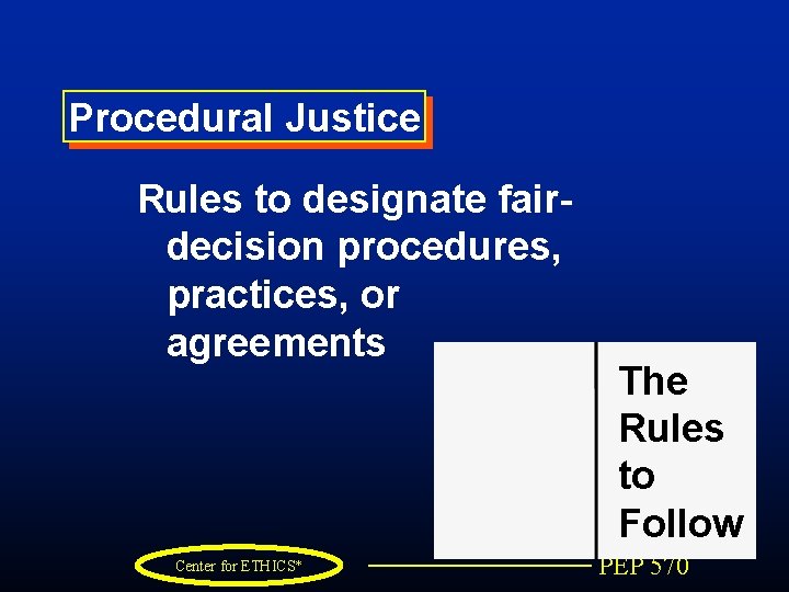 Procedural Justice Rules to designate fairdecision procedures, practices, or agreements Center for ETHICS* The