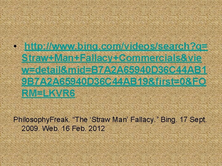  • http: //www. bing. com/videos/search? q= Straw+Man+Fallacy+Commercials&vie w=detail&mid=B 7 A 2 A 65940