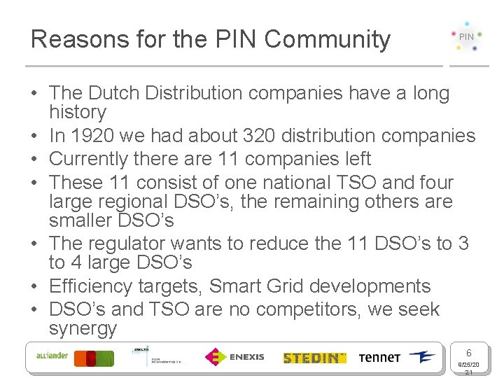 Reasons for the PIN Community PIN • The Dutch Distribution companies have a long