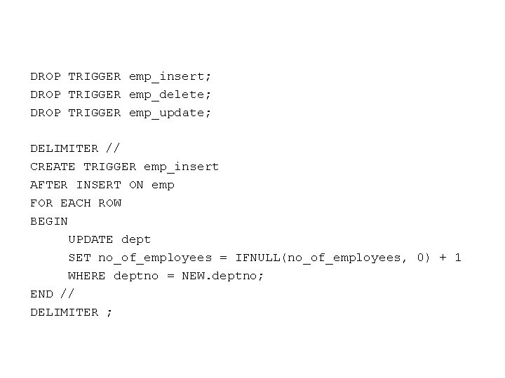 DROP TRIGGER emp_insert; DROP TRIGGER emp_delete; DROP TRIGGER emp_update; DELIMITER // CREATE TRIGGER emp_insert