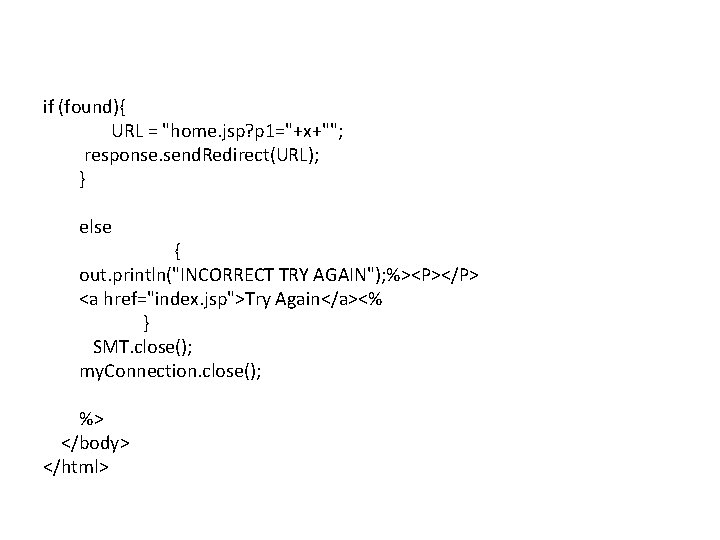 if (found){ URL = "home. jsp? p 1="+x+""; response. send. Redirect(URL); } else {