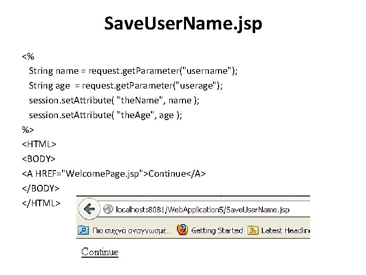 Save. User. Name. jsp <% String name = request. get. Parameter("username"); String age =