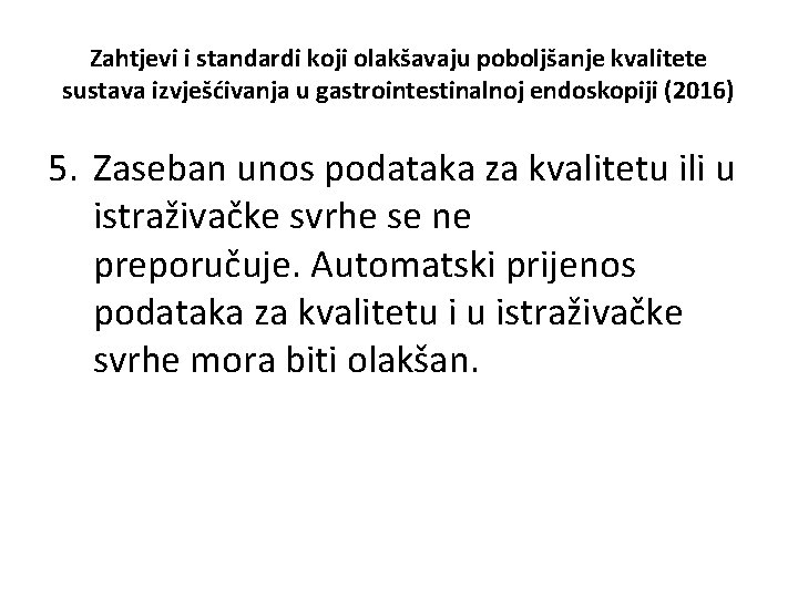 Zahtjevi i standardi koji olakšavaju poboljšanje kvalitete sustava izvješćivanja u gastrointestinalnoj endoskopiji (2016) 5.