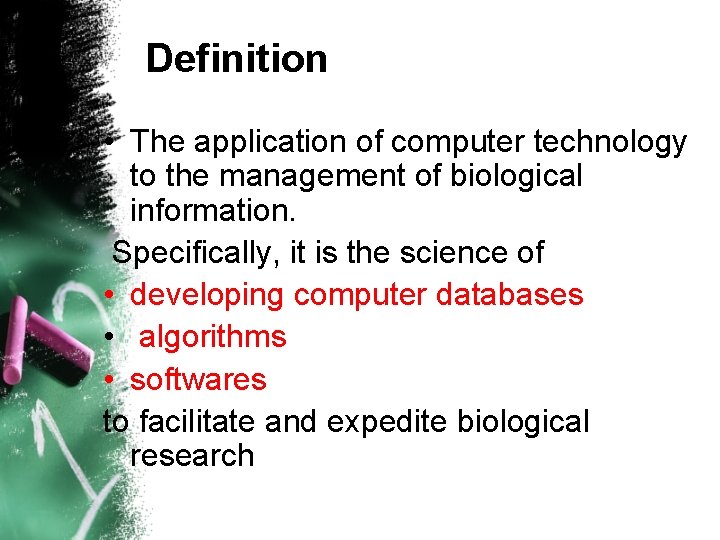 Definition • The application of computer technology to the management of biological information. Specifically,