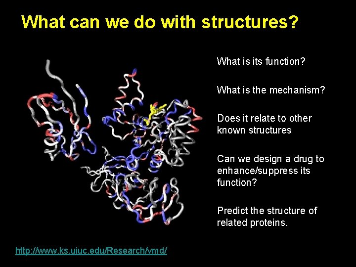 What can we do with structures? What is its function? What is the mechanism?