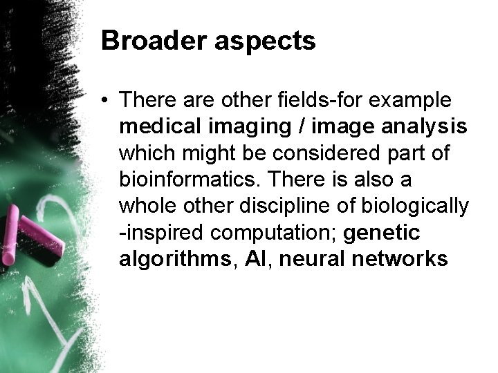 Broader aspects • There are other fields-for example medical imaging / image analysis which