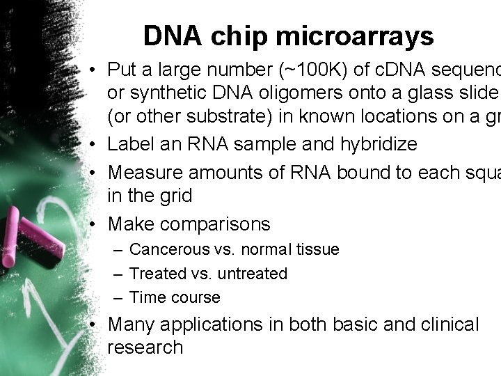 DNA chip microarrays • Put a large number (~100 K) of c. DNA sequenc