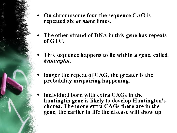  • On chromosome four the sequence CAG is repeated six or more times.