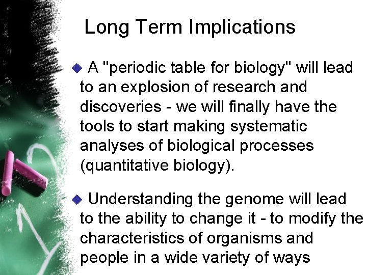 Long Term Implications A "periodic table for biology" will lead to an explosion of