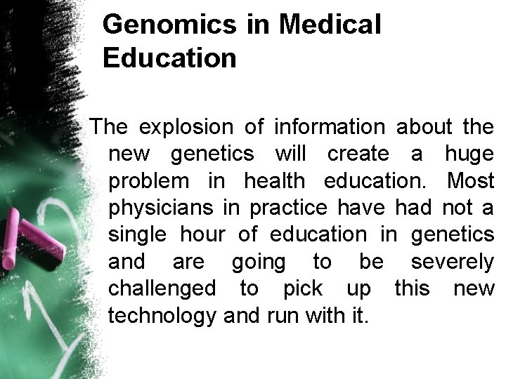 Genomics in Medical Education The explosion of information about the new genetics will create