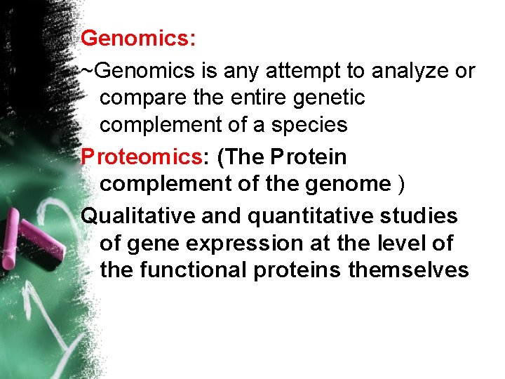 Genomics: ~Genomics is any attempt to analyze or compare the entire genetic complement of