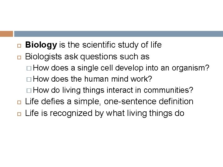  Biology is the scientific study of life Biologists ask questions such as �