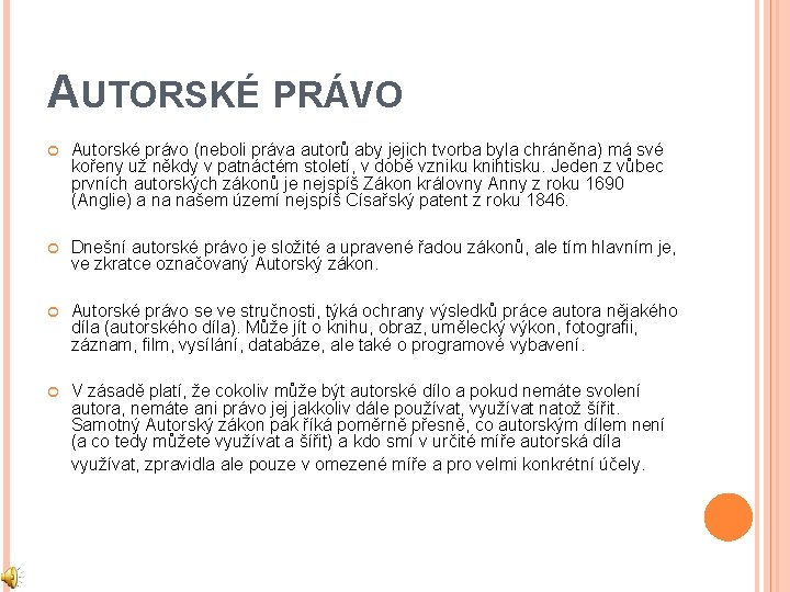 AUTORSKÉ PRÁVO Autorské právo (neboli práva autorů aby jejich tvorba byla chráněna) má své