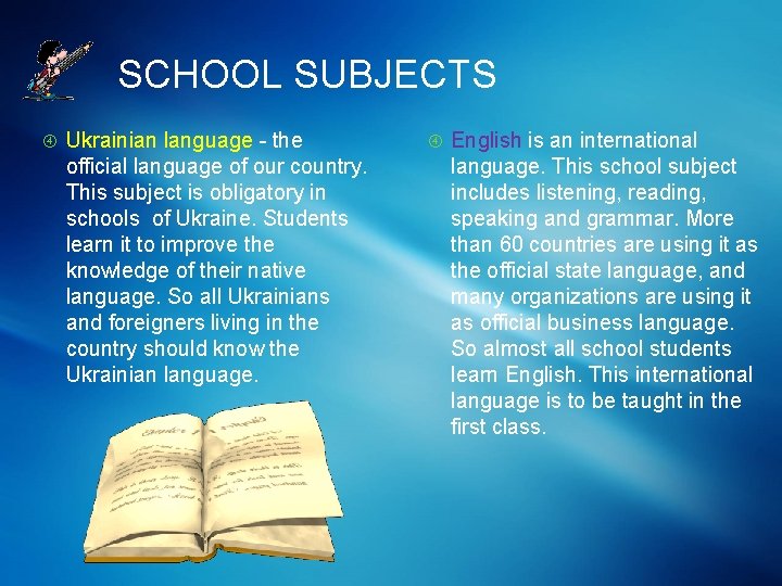 SCHOOL SUBJECTS Ukrainian language - the official language of our country. This subject is
