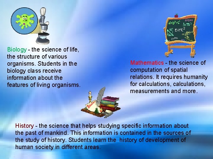 Biology - the science of life, the structure of various organisms. Students in the