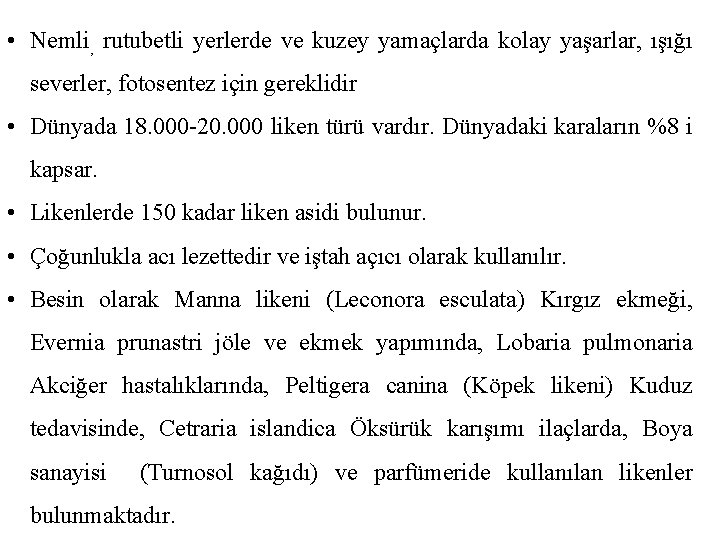  • Nemli, rutubetli yerlerde ve kuzey yamaçlarda kolay yaşarlar, ışığı severler, fotosentez için