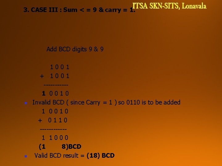 3. CASE III : Sum < = 9 & carry = 1. Add BCD 3. CASE III : Sum < = 9 & carry = 1. Add BCD