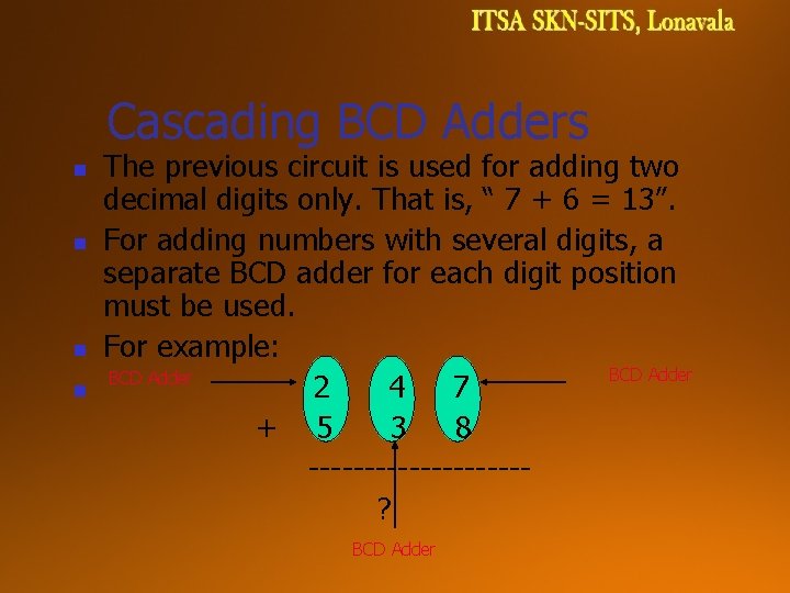 Cascading BCD Adders n n The previous circuit is used for adding two decimal Cascading BCD Adders n n The previous circuit is used for adding two decimal
