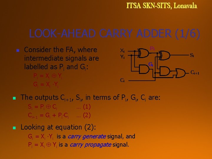 LOOK-AHEAD CARRY ADDER (1/6) n Consider the FA, where intermediate signals are labelled as LOOK-AHEAD CARRY ADDER (1/6) n Consider the FA, where intermediate signals are labelled as