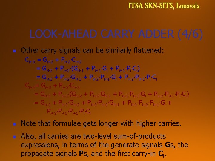 LOOK-AHEAD CARRY ADDER (4/6) n Other carry signals can be similarly flattened: Ci+3 = LOOK-AHEAD CARRY ADDER (4/6) n Other carry signals can be similarly flattened: Ci+3 =