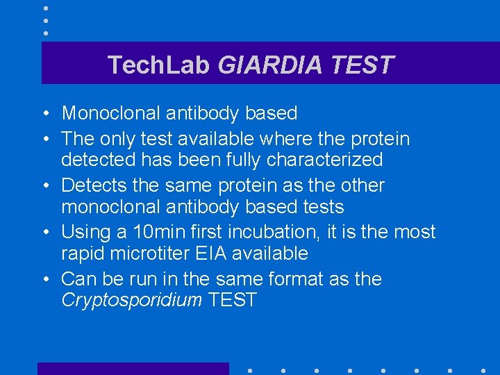 Tech. Lab GIARDIA TEST • Monoclonal antibody based • The only test available where