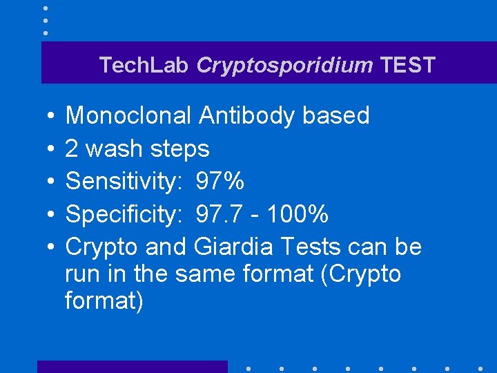 Tech. Lab Cryptosporidium TEST • • • Monoclonal Antibody based 2 wash steps Sensitivity: