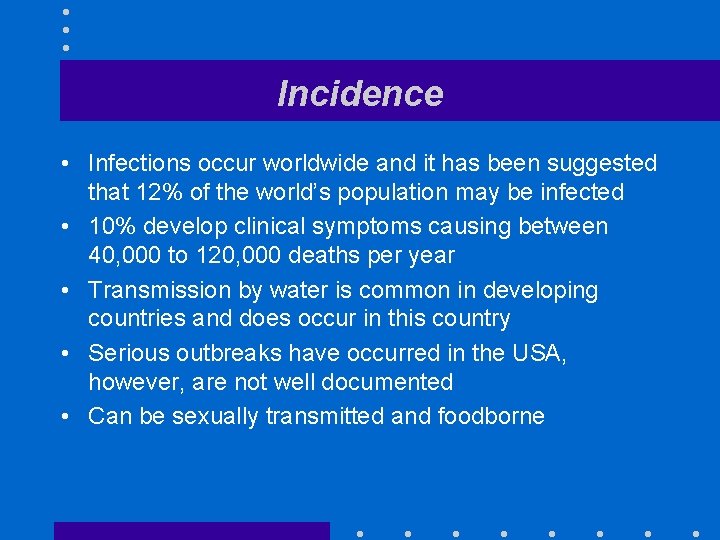 Incidence • Infections occur worldwide and it has been suggested that 12% of the