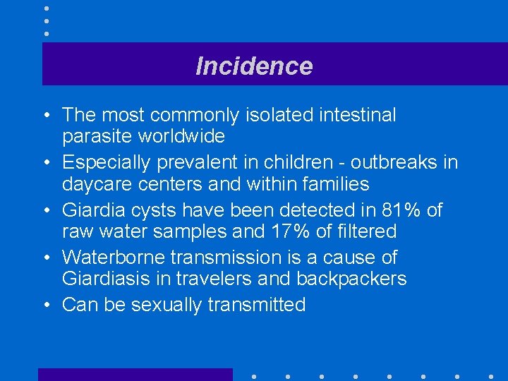 Incidence • The most commonly isolated intestinal parasite worldwide • Especially prevalent in children