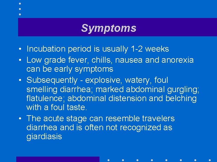 Symptoms • Incubation period is usually 1 -2 weeks • Low grade fever, chills,