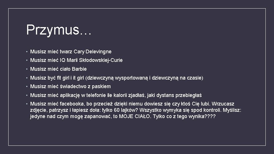 Przymus… • Musisz mieć twarz Cary Delevingne • Musisz mieć IQ Marii Skłodowskiej-Curie •